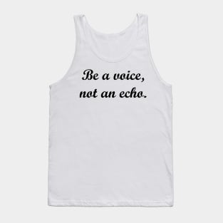 Be a voice, not an echo. Tank Top